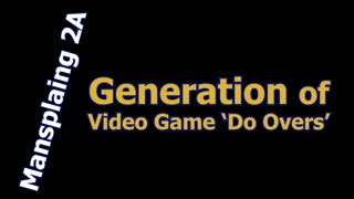 Video Game Generation of Do Overs - Mansplainig 2A