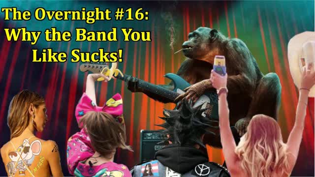 The Overnight #16 Why the Band You Likes Sucks!