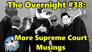 The Overnight #38: More Supreme Court Musings.