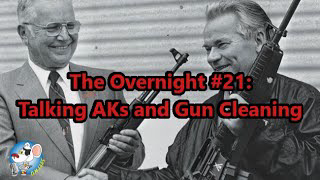 The Overnight #21: Talking AKs and Gun Cleaning.