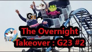 The Overnight Takeover: G23 #2