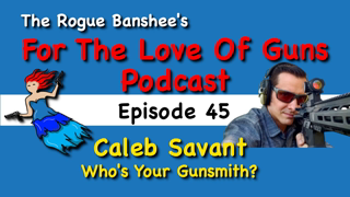 Caleb Savant talks about the gunsmith life // Episode  45 For The Love Of Guns
