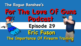 Why you should get firearms training with Eric Fuson // Episode 29 For The Love Of Guns