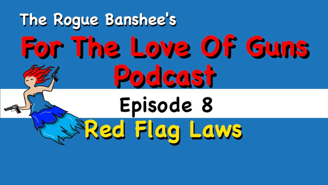 For The Love Of Guns //Episode 8// Red Flag Laws