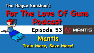 Mantis lets you train and save money at the same time // Episode 53 For The Love Of Guns