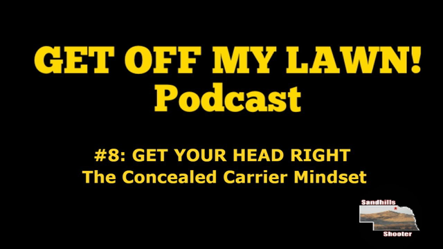 GET OFF MY LAWN! Podcast #008:  Get Your Head Right, The Concealed Carry Mindset