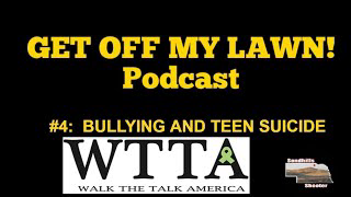 GET OFF MY LAWN! Podcast #4:  Bullying and Teen Suicide with Mike Sodini from Walk The Talk America