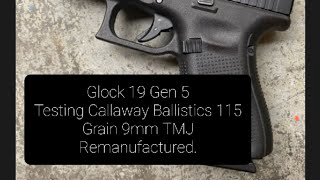 Part 2 Using The Glock 19 Gen 5. Callaway Ballistics Remanufactured 9mm 115 GR TMJ Test.