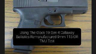 Part 3 Using The Glock 19 Gen 4. Callaway Ballistics Remanufactured 9mm 115 GR TMJ Test.